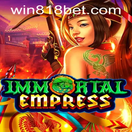 Exploring the World of ImmortalEmpress and 818bet PH Login